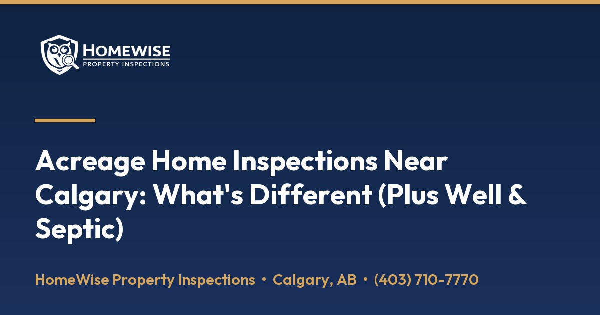 Acreage Home Inspections Near Calgary: What's Different (Plus Well & Septic) — article by HomeWise Property Inspections, Calgary home inspectors